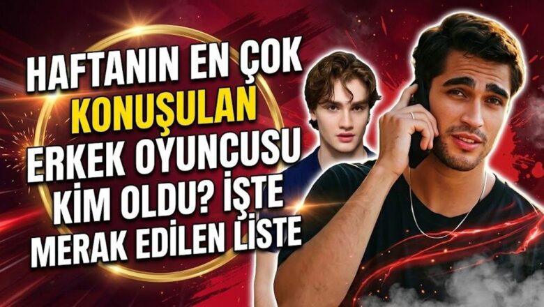 En Çok Konuşulan Erkek Oyuncu